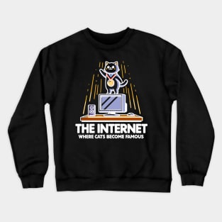 The Internet Where Cats Become Famous Crewneck Sweatshirt